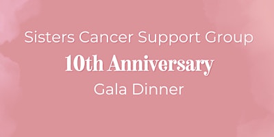 Sisters Cancer Support Group : 10th Anniversary Gala Dinner