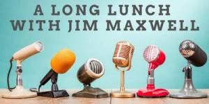 A Long Lunch With Jim Maxwell (supporting Gotcha4Life)