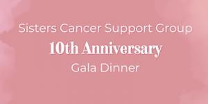 Sisters Cancer Support Group : 10th Anniversary Gala Dinner