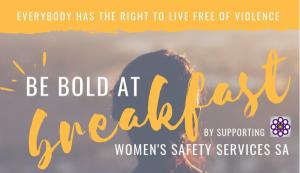 Be Bold At Breakfast - supporting Womens Safety Services SA